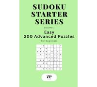 Sudoku Starter Series Volume 1: Easy - 200 Advanced Puzzles For Beginners