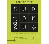 Sudoku Step By Step: 100 grids with fully explained solutions, and a guide to every method used to solve them. Beginner to Master. Find your level, learn the next one. (Sudoku Explained)