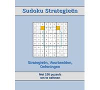 Sudoku Strategieën: Strategieën voor beginners tot gevorderden, met voorbeelden en 150 oefeningen