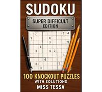 Sudoku - Super Difficult Edition: 100 Knockout Puzzles - with Solutions (Sudoku - Miss Tessa)