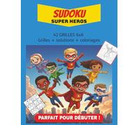 Sudoku Super-Héros: Pour Enfants Débutants (6-10 ans) | 42 Grilles 6x6 avec Solutions | + 42 Coloriages de Super-Héros pour Apprendre en s'amusant