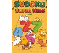 Sudoku Super Kids: Beginner Puzzles: Easy 4x4 Sudoku Puzzles for Ages 4-6 - Fun Brain Games for Little Learners