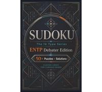 Sudoku The 16 Type Series ENTP Debater Edition: Sudoku Puzzles for the ENTP | Clever Logic for Curious Minds | 6x9 Inches, 110 Pages | 50+ Puzzles | Solutions Included