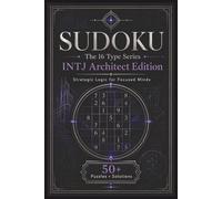 Sudoku The 16 Type Series INTJ Architect Edition: Sudoku Puzzles for the INTJ | Strategic Logic for Focused Minds | 6x9 Inches, 110 Pages | 50+ Puzzles | Solutions Included