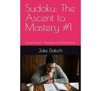 Sudoku: The Ascent to Mastery #1: Expert level : Precision and Discipline (Sudoku Mastery)