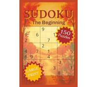 Sudoku The Beginning: 150 Beginner Puzzles with Large Print Grids and Solutions (The Sudoku Journey (Fall Edition))