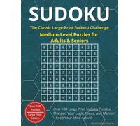 Sudoku - The Classic Large-Print Puzzle Book for Adults & Seniors: Medium Difficulty Edition: Over 100 Medium-Level Sudoku Puzzles to Boost Logic, ... - With Full Solutions for Easy Checking