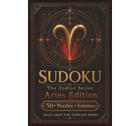 Sudoku The Zodiac Series Aries Edition: Sudoku Puzzles for ARIES | Bold Logic for Fearless Minds | 6x9 Inches, 110 Pages | 50+ Puzzles | Solutions Included