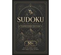 Sudoku The Zodiac Series Capricorn Edition: Sudoku Puzzles for the CAPRICORN | Disciplined Logic for Ambitious Minds | 6x9 Inches, 110 Pages | 50+ Puzzles | Solutions Included