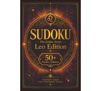 Sudoku The Zodiac Series Leo Edition: Sudoku Puzzles for the LEO | Radiant Logic for Confident Minds | 6x9 Inches, 110 Pages | 50+ Puzzles | Solutions Included