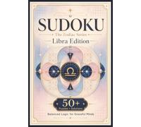 Sudoku The Zodiac Series Libra Edition: Sudoku Puzzles for the LIBRA | Balanced Logic for Graceful Minds | 6x9 Inches, 110 Pages | 50+ Puzzles | Solutions Included