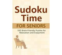 Sudoku Time for Seniors: 100 Brain-Friendly Puzzles for Relaxation and Enjoyment