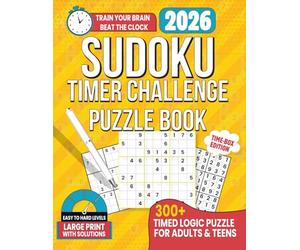 Sudoku Timer Challenge Puzzle Book 2026: 300+ Timed Logic Puzzles for Adults, Teens and seniors (Easy to Hard Levels Large Print with Solutions) Time Box Edition