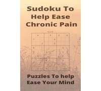 Sudoku To Help Ease Chronic Pain: Puzzles to Help Ease Your Mind | 6x9 inches, 110 pages 50+ Puzzles | Solutions Included
