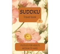 Sudoku Travel Book: Volume 3. / 50 Medium and Hard Pocket Puzzles with Solutions / Relaxing Gift for Adults / Ideal for Vacations / Fun Mental Workout (Floral Sudoku Travel Books)