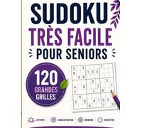 SUDOKU TRÈS FACILE POUR SENIORS: 120 Grandes Grilles en Gros Caractères | 1 Grille par Page + 1 Solution par Page | Anti-Stress et Stimulation Cognitive