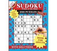 Sudoku Trials of the Mind Book 1: A Four-Level Logic Challenge for Adults & Seniors Who Love Sudoku: 200 Sudoku Puzzles From Relaxed Warm-Ups to Fierce Final Grids