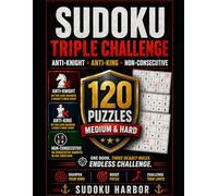 SUDOKU TRIPLE CHALLENGE: ANTI-KING, ANTI-KNIGHT, NON-CONSECUTIVE. 120 PUZZLE (MEDIUM & HARD)