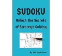 SUDOKU: Unlock the Secrets of Strategic Solving with Easy to Read Print | 6x9 inches, 110 pages | 50+ puzzles ... Gift for Vacations, Holidays, and Free Times