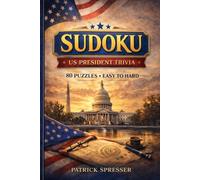 Sudoku: US Presidents: Sudoku: US President Trivia | Solve the Puzzles to Answer the Trivia | 6x9 inches, 111 Pages | 40+ Puzzles with Solutions