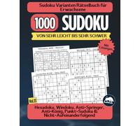 Sudoku Varianten Rätselbuch für Erwachsene: 1000 Rätsel: Hexadoku, Windoku, Anti-Springer, Anti-König, Punkt-Sudoku & Nicht-Aufeinanderfolgend | Von Sehr Leicht bis Sehr Schwer