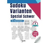 Sudoku Varianten Spezial Schwer - band 1: Sudoku Mix Irregulär Fortgeschrittene mit Samurai, Windmühle, Blumen, SoheI, Cross, X, Hyper, Zwillings,Triple Doku A, Triple Doku B, 12 x 12, 16 x 16