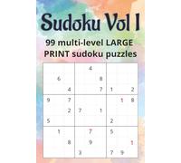 Sudoku Vol I: 99 multi-level LARGE PRINT sudoku puzzles