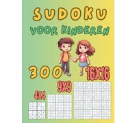 Sudoku voor kinderen: 300 makkelijke sudoku’s in 3 formaten: 4×4, 9×9 en 16×16 - voor kinderen van 6 tot 10 jaar