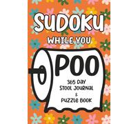 Sudoku While You Poo: 365 Day Stool Journal & Puzzle Book