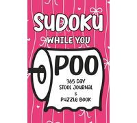 Sudoku While You Poo: 365 Day Stool Journal & Puzzle Book