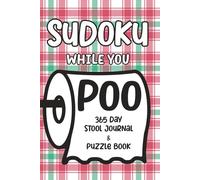Sudoku While You Poo: 365 Day Stool Journal & Puzzle Book