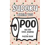 Sudoku While You Poo: 365 Day Stool Journal & Puzzle Book