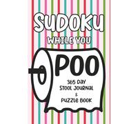 Sudoku While You Poo: 365 Day Stool Journal & Puzzle Book