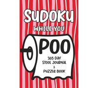 Sudoku While You Poo: 365 Day Stool Journal & Puzzle Book