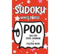 Sudoku While You Poo: 365 Day Stool Journal & Puzzle Book