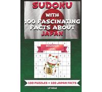 Sudoku with 100 Fascinating Facts About Japan - Beginner Level: Easy Sudoku Puzzle Book for Beginners | Relaxing Brain Games with Japanese Culture, Trivia, and Mindful Entertainment