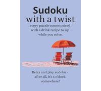 Sudoku with a twist: Sudoku Puzzles with Cocktail Recipes | Nurture Your Mind and Enjoy Every Moment of It | 6x9 inches, 111 Pages | 50+ Puzzles | Solutions Included