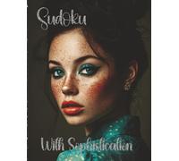 Sudoku with Sophistication: A Beautiful Collection of 1002 Sudoku Puzzles with Solutions