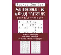 SUDOKU & WONKY PATTERNS LOGIC & COLORING BOOK for teens & adults. POCKET ZEN GYM. Brain benders & challenges help improve focus & gain confidence: ... MINDSET Series : LOGIC meets COLORING)