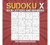 Sudoku X 16x16 Letters and Numbers: 100 Medium Sudoku X 16x16 Puzzles for Adults Large Print 8.5 x 8.5 Layout.Vol.1.
