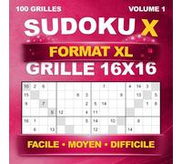 Sudoku X Format XL : 100 grandes grilles uniques en 16x16 - Sudoku diagonal - Niveaux Facile, Moyen et Difficile - Avec solutions - Volume 1