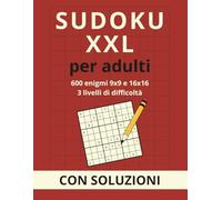 Sudoku XXL per adulti: 600 enigmi 9x9 e 16x16 - tre livelli di difficoltà con soluzioni