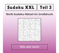 Sudoku XXL | Teil 3 | 16x16 Sudoku Rätsel im Großdruck | 100x sehr leicht: Ideal für Einsteiger, Erwachsene & Senioren | Extra große Kästchen | Nur 1 ... XXL | 16x16 Sudoku Rätsel im Großdruck)