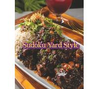 Sudoku Yard Style: A Caribbean-Flavored Sudoku Challenge - Over 1,000 Easy to Medium Puzzles