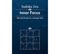 Sudoku Zen: Inner Focus - 200 Hard Puzzles for a Stronger Mind