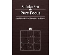 Sudoku Zen: Pure Focus - 200 Expert Puzzles for Advanced Solvers