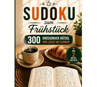 Sudoku zum Frühstück: 300 Großdruck Rätsel von Leicht bis Schwer Nur 2 Rätsel pro Seite - Ideal für Senioren & Erwachsene - Mit Lösungen