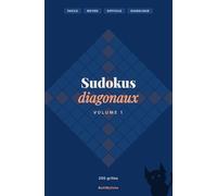 Sudokus diagonaux: 200 grilles Sudoku X en 9x9 - Niveaux Facile à Diabolique - Avec solutions - Volume 1