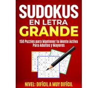 SUDOKUS EN LETRA GRANDE: NIVEL DIFÍCIL A MUY DIFÍCIL: 150 Puzzles Para Mantener Tu Mente Activa | Ideal Para Adultos y Mayores (Sudokus Letra Grande)