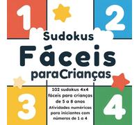 Sudokus Fáceis para Crianças: 102 sudokus 4x4 fáceis para crianças de 5 a 8 anos - atividades numéricas para iniciantes com números de 1 a 4